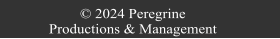 © 2024 Peregrine Productions & Management